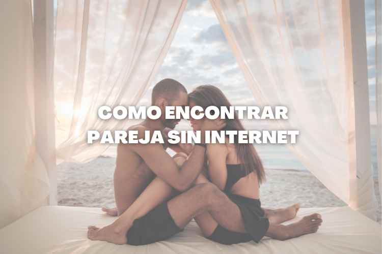 Cómo encontrar pareja sin internet