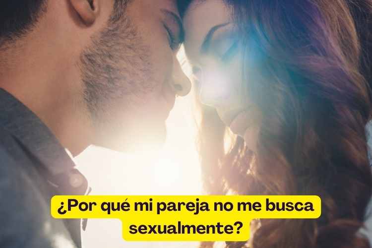 ¿Por qué mi pareja no me busca sexualmente?